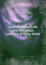 Journal of the Life and Religious Labours of Elias Hicks - Elias Hicks