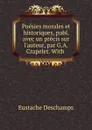 Poesies morales et historiques, publ. avec un precis sur l.auteur, par G.A. Crapelet. With . - Eustache Deschamps