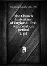 The Church historians of England : Pre-Reformation period. 2, p1 - Joseph Stevenson
