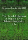 The Church historians of England : Pre-Reformation period. 4, p2 - Joseph Stevenson