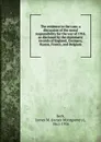 The evidence in the case; a discussion of the moral responsibility for the war of 1914, as disclosed by the diplomatic records of England, Germany, Russia, France, and Belgium - James Montgomery Beck