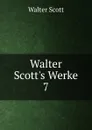 Walter Scott.s Werke. 7 - Scott Walter