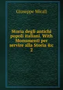 Storia degli antichi popoli italiani. With Monumenti per servire alla Storia .c. 2 - Giuseppe Micali