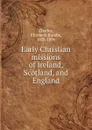 Early Christian missions of Ireland, Scotland, and England - Elizabeth Rundle Charles