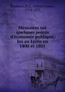 Memoires sur quelques points d.economie publique, lus au Lycee en 1800 et 1801 - Pierre-Louis Roederer