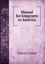 Manual for Emigrants to America - Calvin Colton
