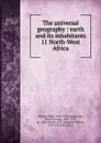 The universal geography : earth and its inhabitants. 11 North-West Africa - Elisée Reclus