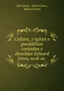 Cofiant, y.nghyd a gweddillion caniadau y diweddar Edward Jones, wedi eu . - Jones John