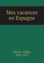 Mes vacances en Espagne - Edgar Quinet