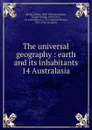The universal geography : earth and its inhabitants. 14 Australasia - Elisée Reclus