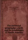 The universal geography : earth and its inhabitants. 15 North America - Elisée Reclus