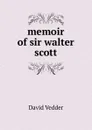 memoir of sir walter scott - David Vedder
