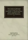 The vision of William concerning Piers the Plowman, in three parallel texts, together with Richard the Redeless. 1 - William Langland