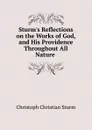 Sturm.s Reflections on the Works of God, and His Providence Throughout All Nature . - Christoph Christian Sturm