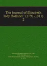 The journal of Elizabeth lady Holland : (1791-1811). 2 - Elizabeth Vassall Fox Holland