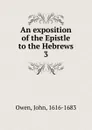 An exposition of the Epistle to the Hebrews. 3 - John Owen