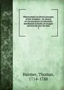 Observations on divers passages of the Scripture : by means of circumstances incidentally mentioned in books of voyages and travels into the East. 2 - Thomas Harmer