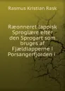 Raeonneret lappisk Sproglaere efter den Sprogart som bruges af Fjaeldlapperne i Porsangerfjorden i . - Rasmus Kristian Rask