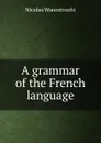 A grammar of the French language - Nicolas Wanostrocht