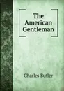 The American Gentleman - Charles Butler