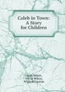 Caleb in Town: A Story for Children - Abbott Jacob