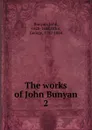 The works of John Bunyan. 2 - John Bunyan