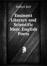 Eminent Literary and Scientific Men: English Poets - Robert Bell