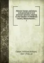 Historic homes and places and genealogical and personal memoirs relating to the families of Middlesex County, Massachusetts ;. 1 - William Richard Cutter