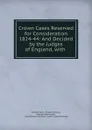 Crown Cases Reserved for Consideration 1824-44: And Decided by the Judges of England, with . - Edward Ryan