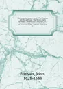 The Jerusalem sinner saved ; The Pharisee and the publican ; The Trinity and a Christian ; The law and a Christian, .c. : to which is appended An exhortation to peace and unity ; with life of Bunyan. 1 - John Bunyan
