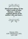 Illustrated edition of the select works of John Bunyan : with an original sketch of the author.s life and times ;. 1 - John Bunyan