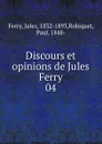 Discours et opinions de Jules Ferry. 04 - Jules Ferry