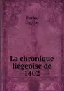 La chronique liegeoise de 1402 - Eugène Bacha