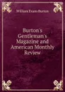 Burton.s Gentleman.s Magazine and American Monthly Review - William Evans Burton