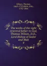 The works of the right reverend father in God, Thomas Wilson, D.D., Lord Bishop of Sodor and Man. 4 - Thomas Wilson