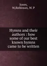 Hymns and their authors : how some of our best known hymns came to be written - W. Jones