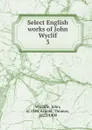 Select English works of John Wyclif. 3 - Wycliffe John