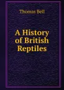 A History of British Reptiles. - Thomas Bell