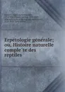 Erpetologie generale; ou, Histoire naturelle complete des reptiles - Duméril André Marie Constant