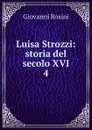 Luisa Strozzi: storia del secolo XVI. 4 - Giovanni Rosini