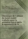 Chronique de l.abbaye de Saint-Andre: traduite pour la premiere fois d.apres le manuscrit de la . - Octave Delepierre