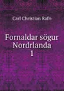 Fornaldar sogur Nordrlanda. 1 - Carl Christian Rafn