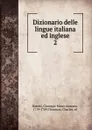 Dizionario delle lingue italiana ed inglese. 2 - Giuseppe Marco Antonio Baretti