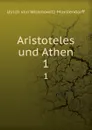 Aristoteles und Athen. 1 - Ulrich von Wilamowitz-Moellendorff