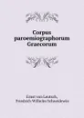 Corpus paroemiographorum Graecorum - Ernst von Leutsch