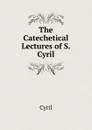 The Catechetical Lectures of S. Cyril - Cyril