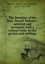 The beauties of the Hon. Daniel Webster : selected and arranged, with a critical essay on his genius and writings - Daniel Webster