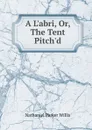A L.abri, Or, The Tent Pitch.d - Willis Nathaniel Parker