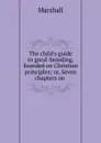 The child.s guide to good-breeding, founded on Christian principles; or, Seven chapters on . - Marshall