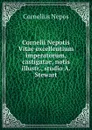 Cornelii Nepotis Vitae excellentium imperatorum, castigatae, notis illustr., studio A. Stewart - Cornelius Nepos